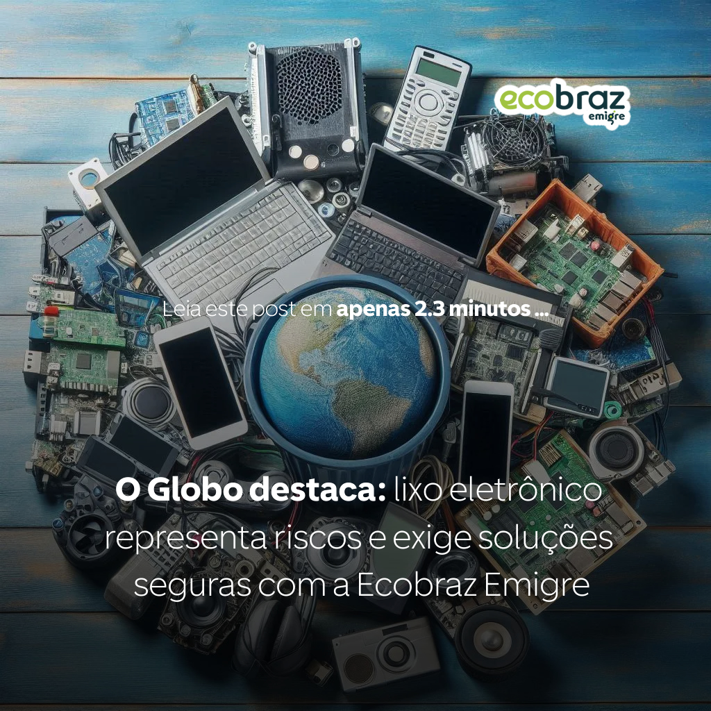 O Globo destaca: lixo eletrônico representa riscos e exige soluções seguras com a Ecobraz Emigre