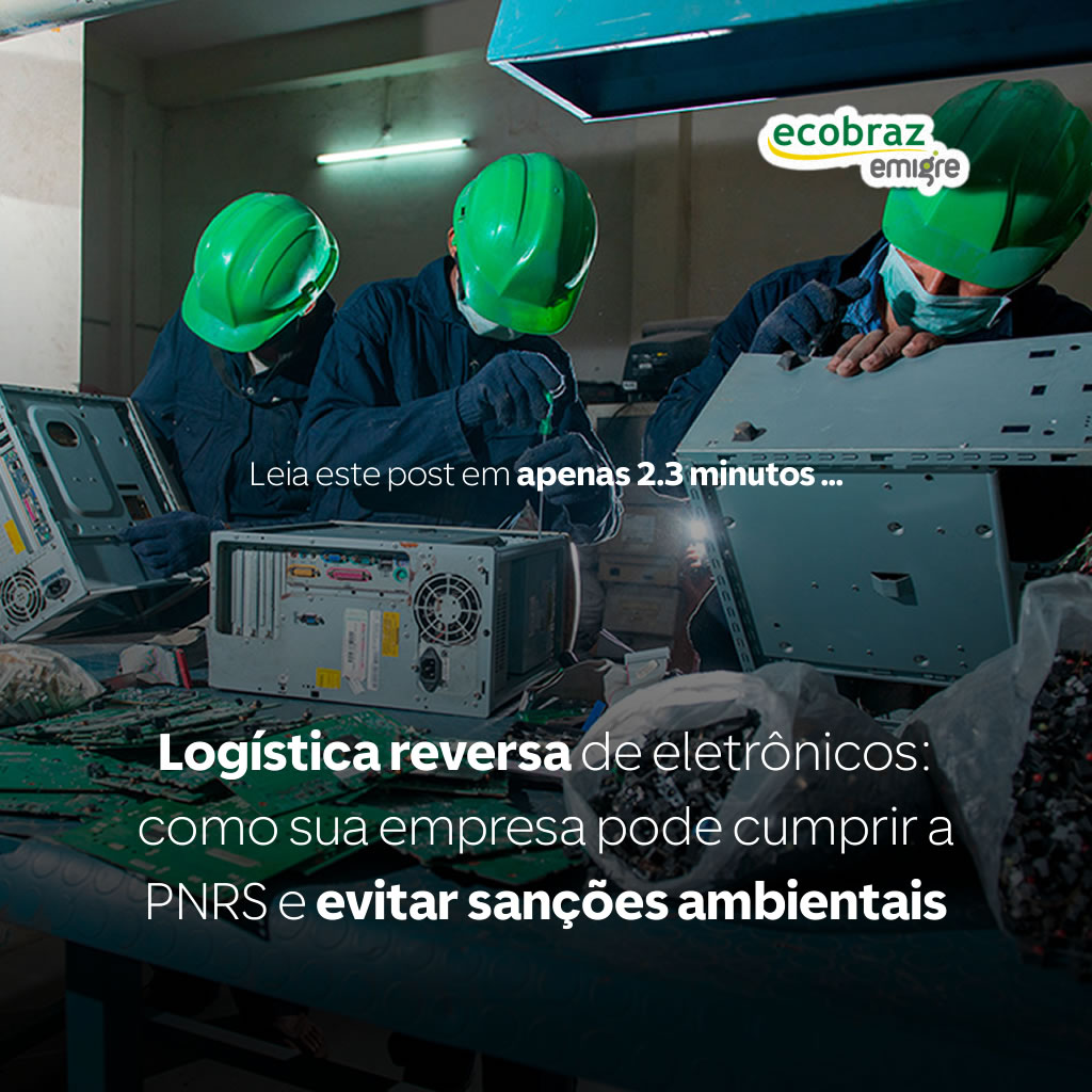 Logística reversa de eletrônicos: como sua empresa pode cumprir a PNRS e evitar sanções ambientais