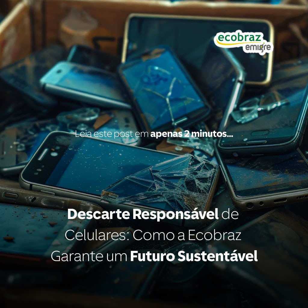 Descarte Responsável de Celulares: Como a Ecobraz Garante um Futuro Sustentável