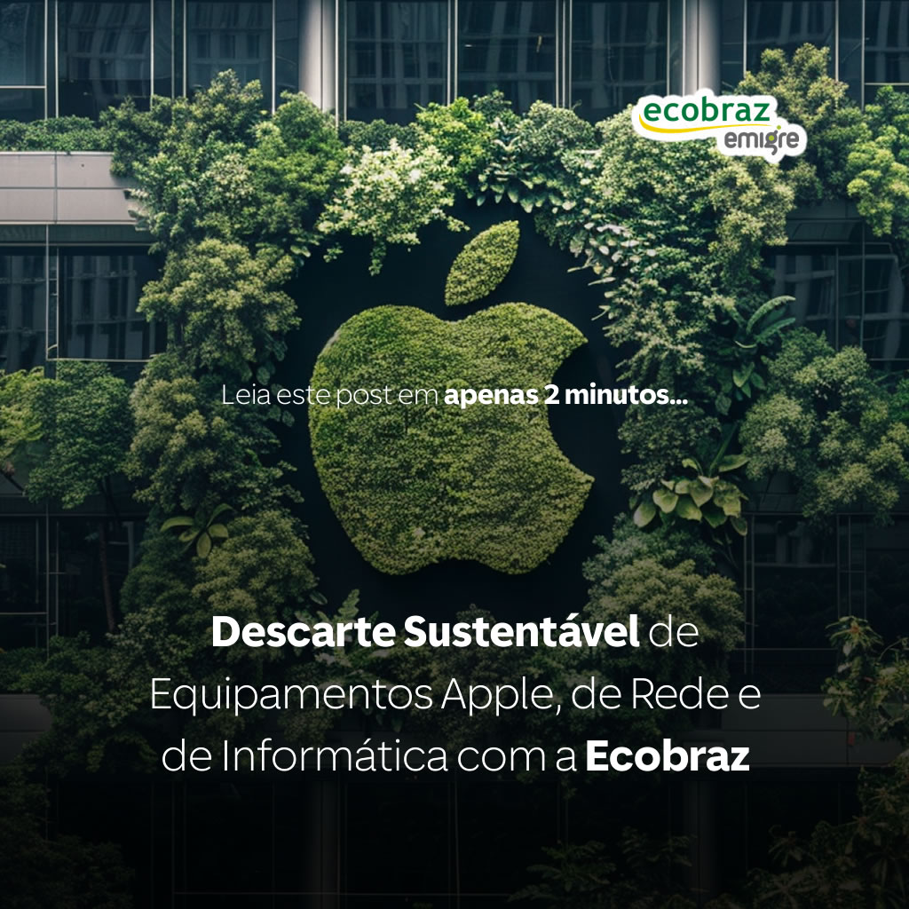 Descarte Sustentável de Equipamentos Apple, de Rede e de Informática com a Ecobraz