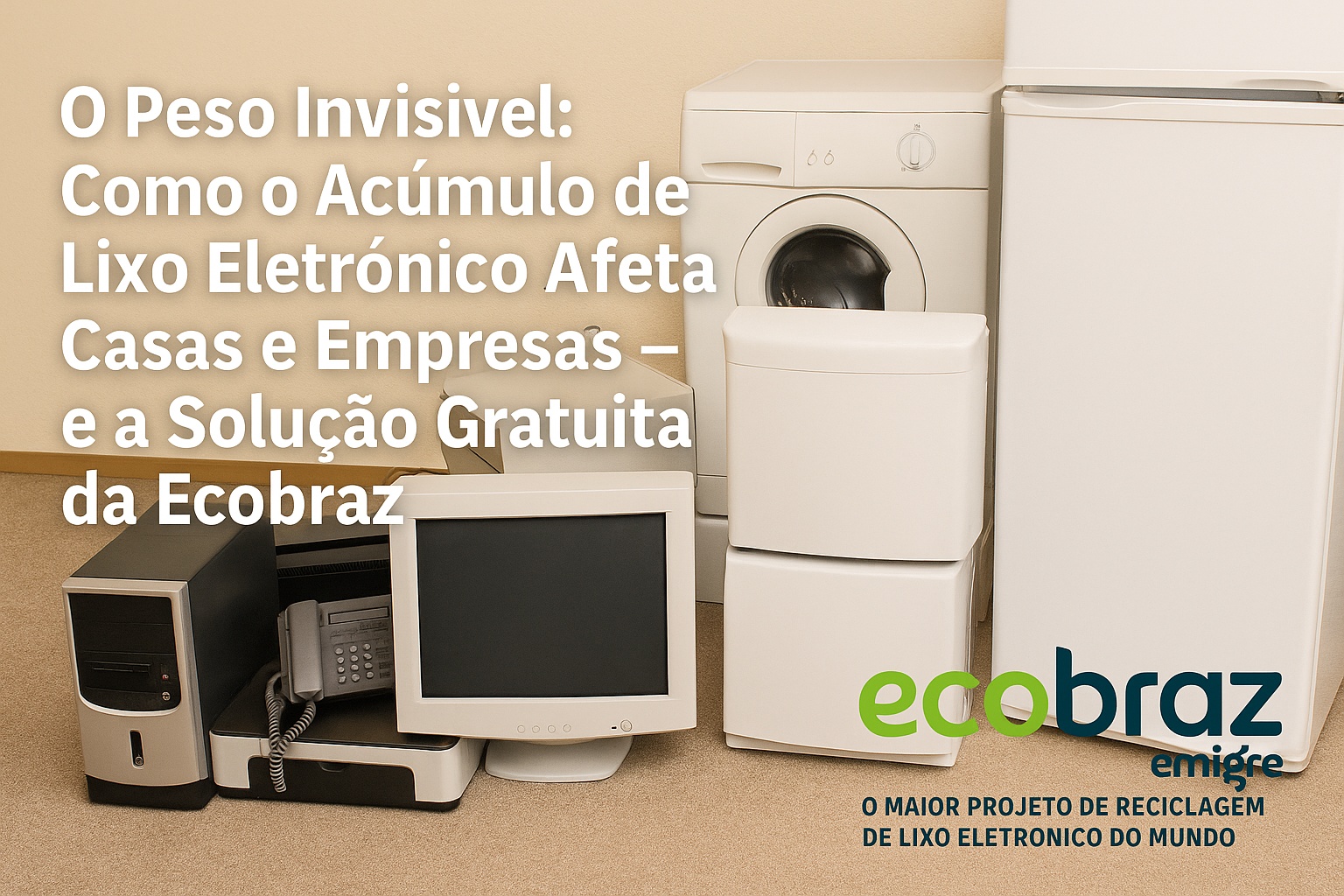 O Peso Invisível: Como o Acúmulo de Lixo Eletrônico Afeta Casas e Empresas – e a Solução Gratuita da Ecobraz