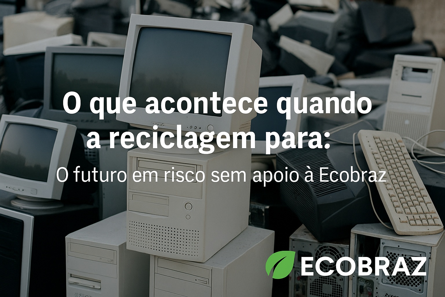 O Que Acontece Quando a Reciclagem Para: O Futuro em Risco sem Apoio à Ecobraz